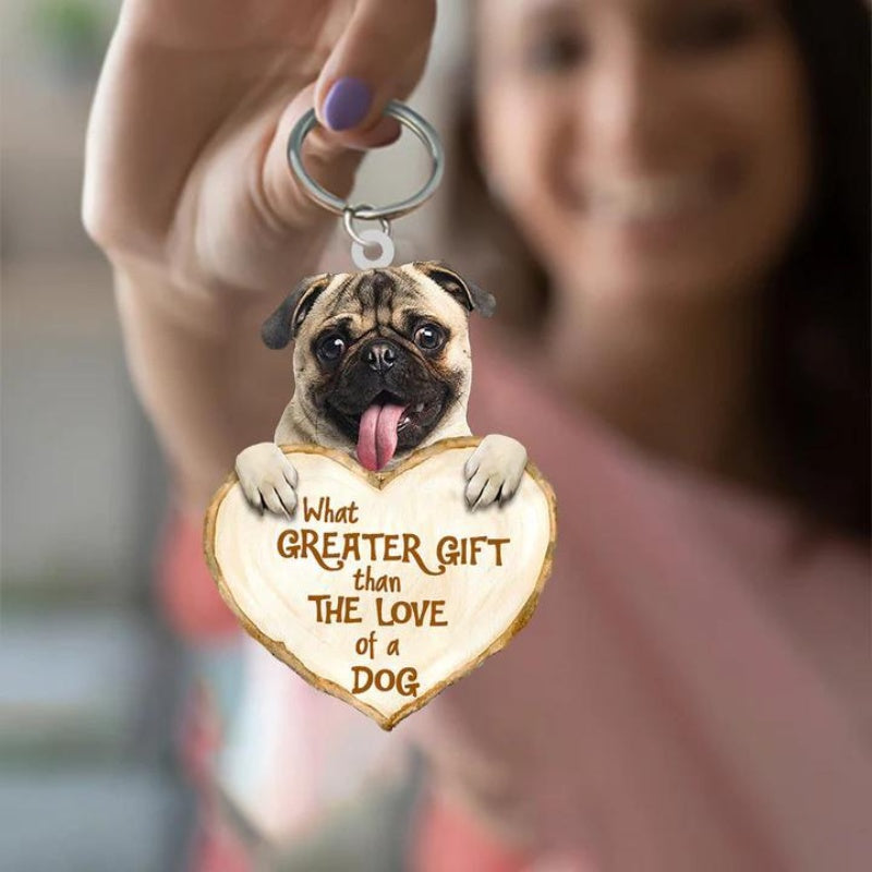 Pug What Greater Gift Than The Love Of A Dog Acrylic Keychain GG012